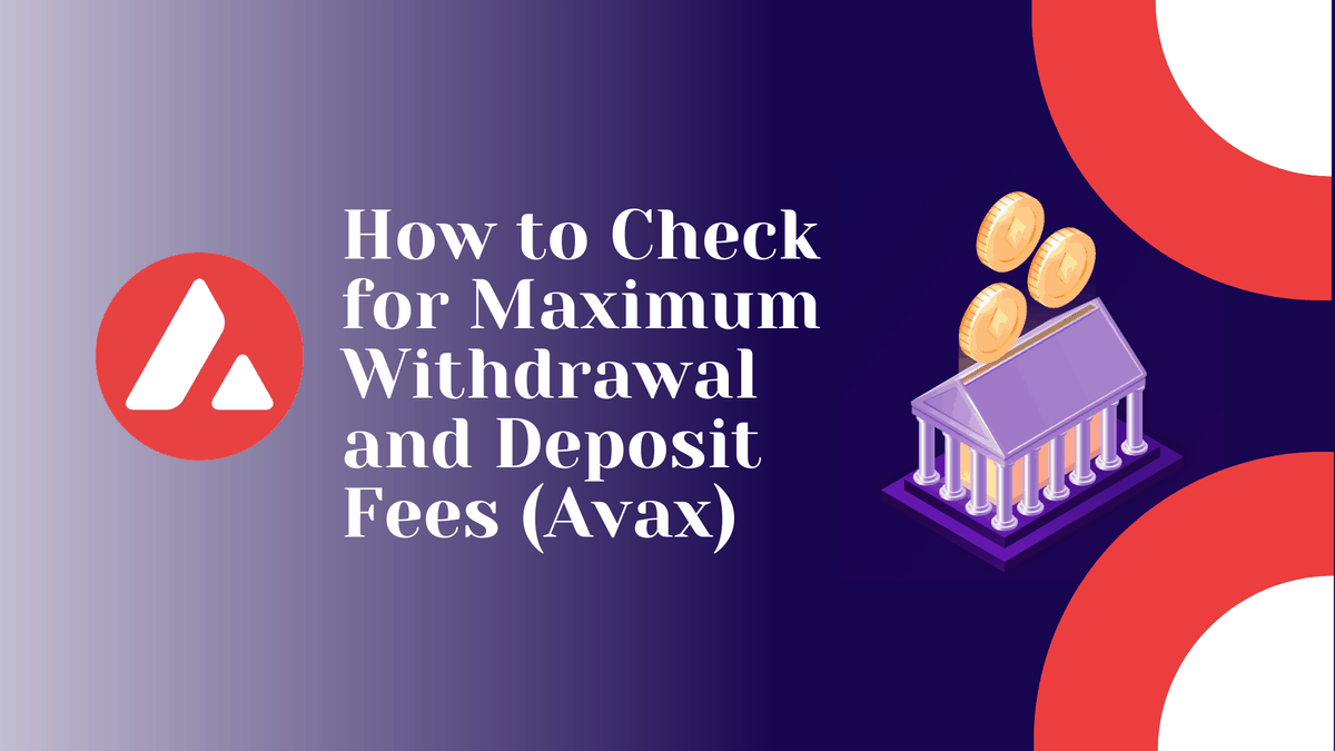 How to check for maximum withdrawal and deposit fees