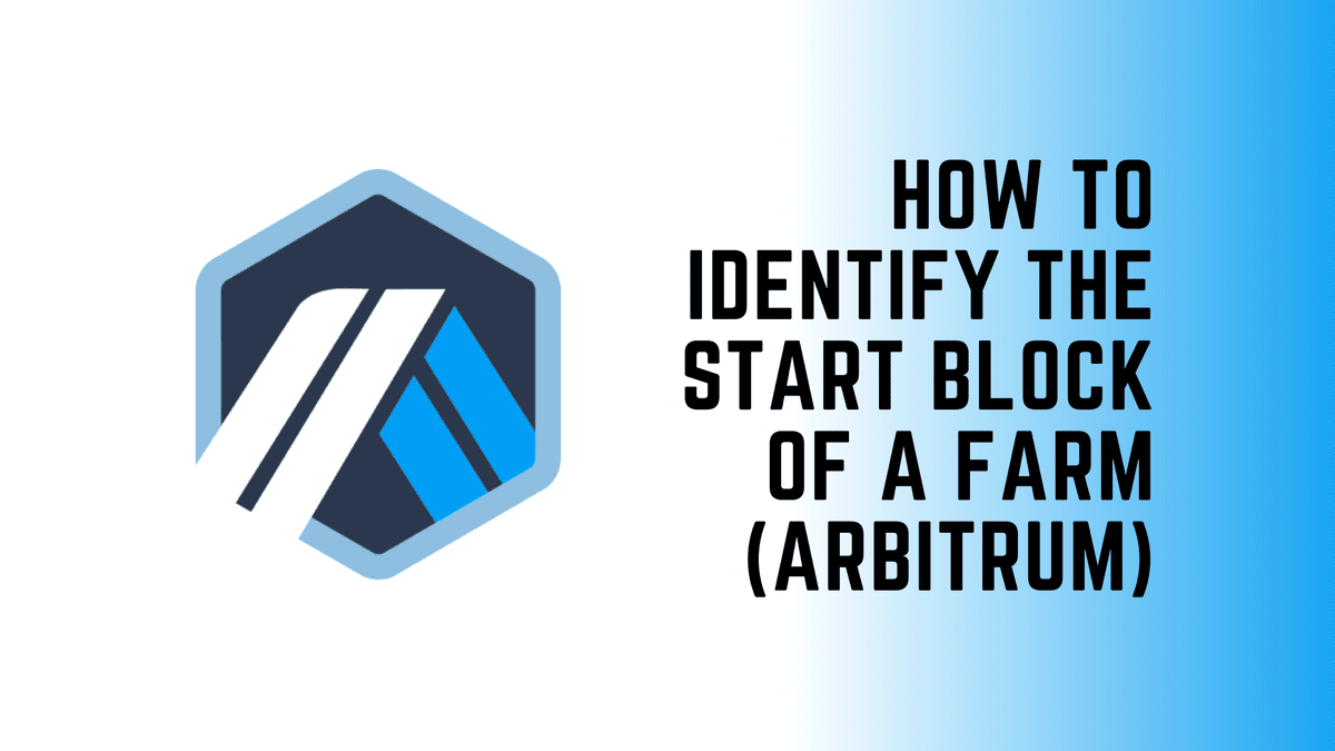 How to identify the Start Block of a Farm (Arbitrum)