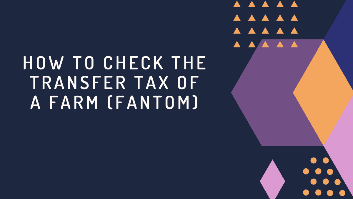 How to check the Transfer Tax of a Farm (Fantom)