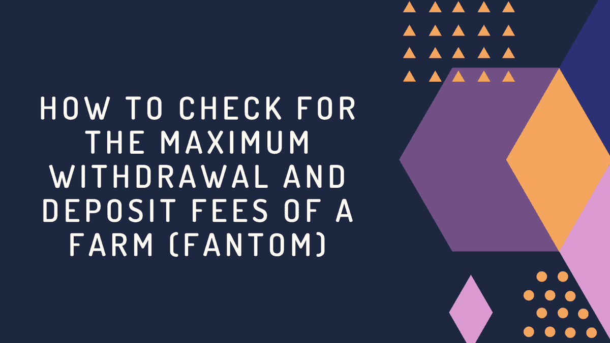 How to Check for the Maximum Withdrawal and Deposit Fees of a Farm (Fantom)