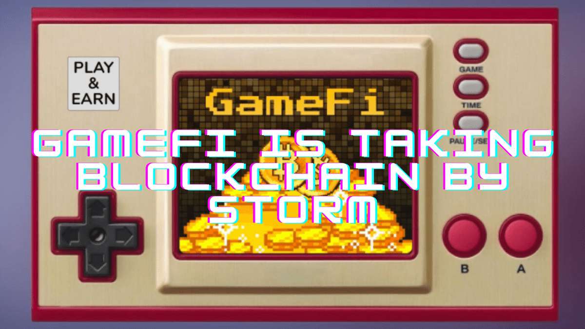 GameFi is taking blockchain by storm
