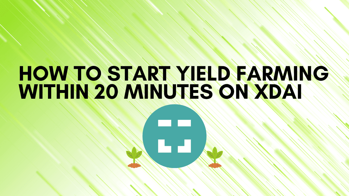 How To Start Yield Farming Within 20 Minutes on xDAI