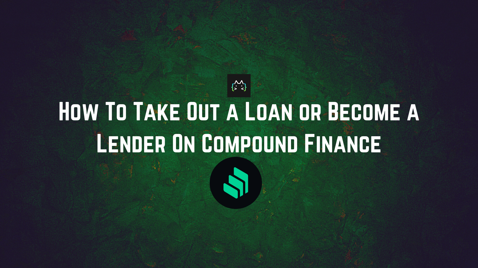 How To Take Out a Loan or Become a Lender On Compound Finance