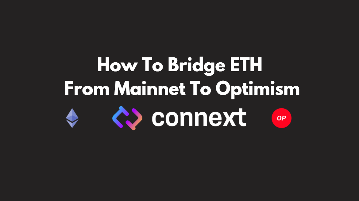 How To Bridge Ethereum From Mainnet To Optimism Using The Connext Bridge