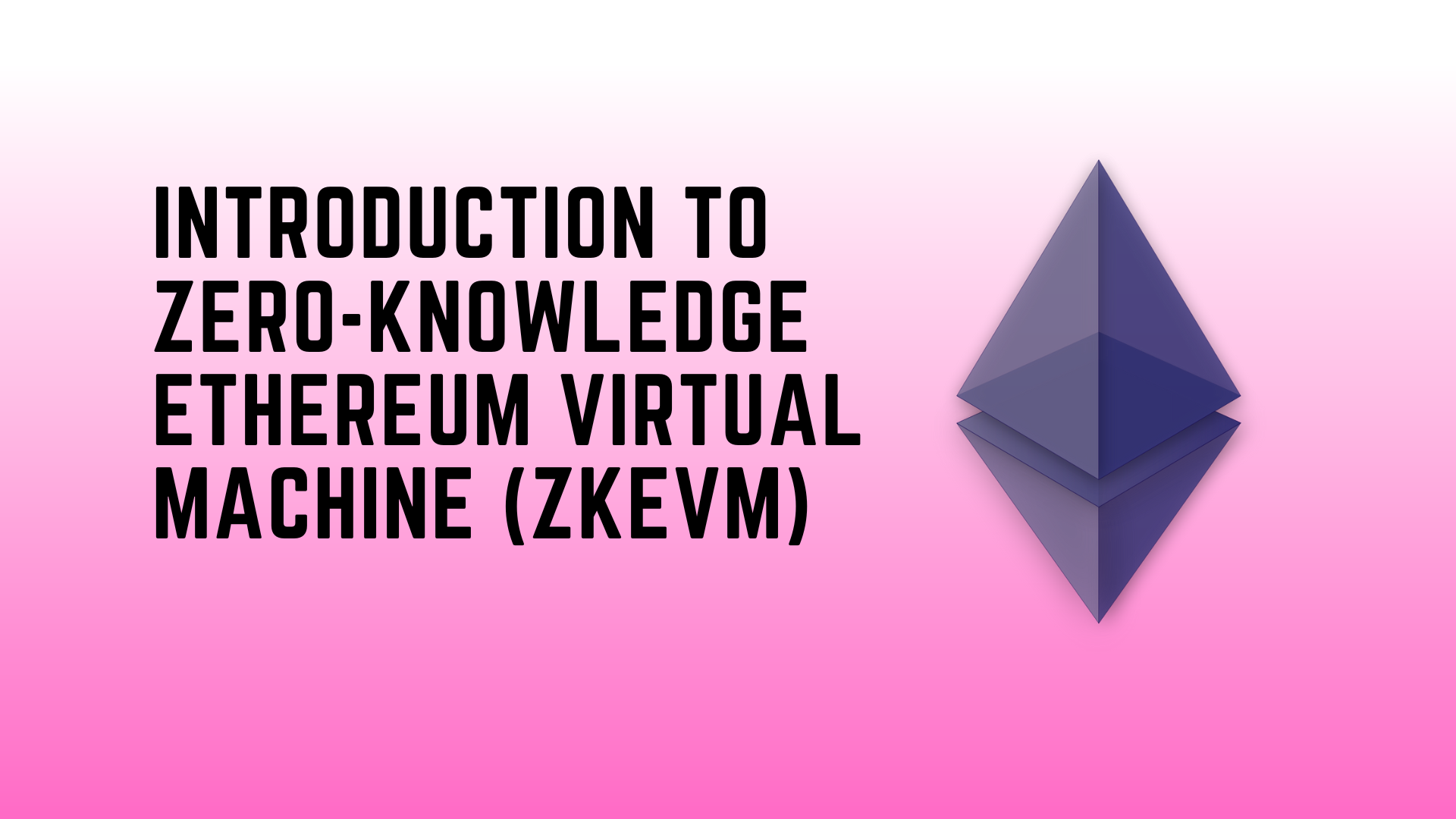 Introduction to Zero-Knowledge Ethereum Virtual Machine (zkEVM)