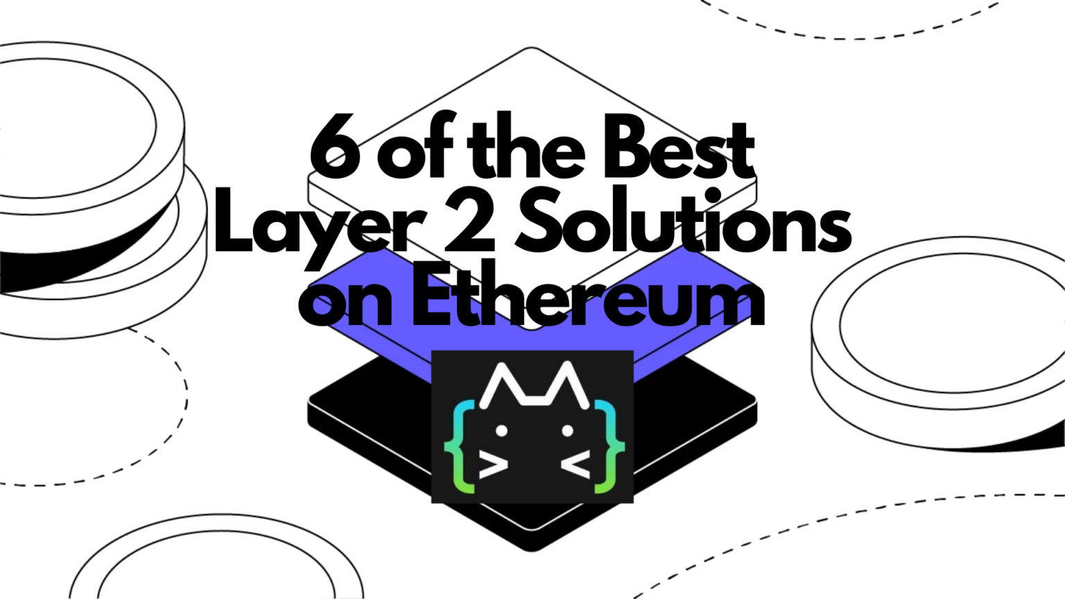 The 6 Best Layer 2 Scaling Solutions On Ethereum   RugDoc Wiki