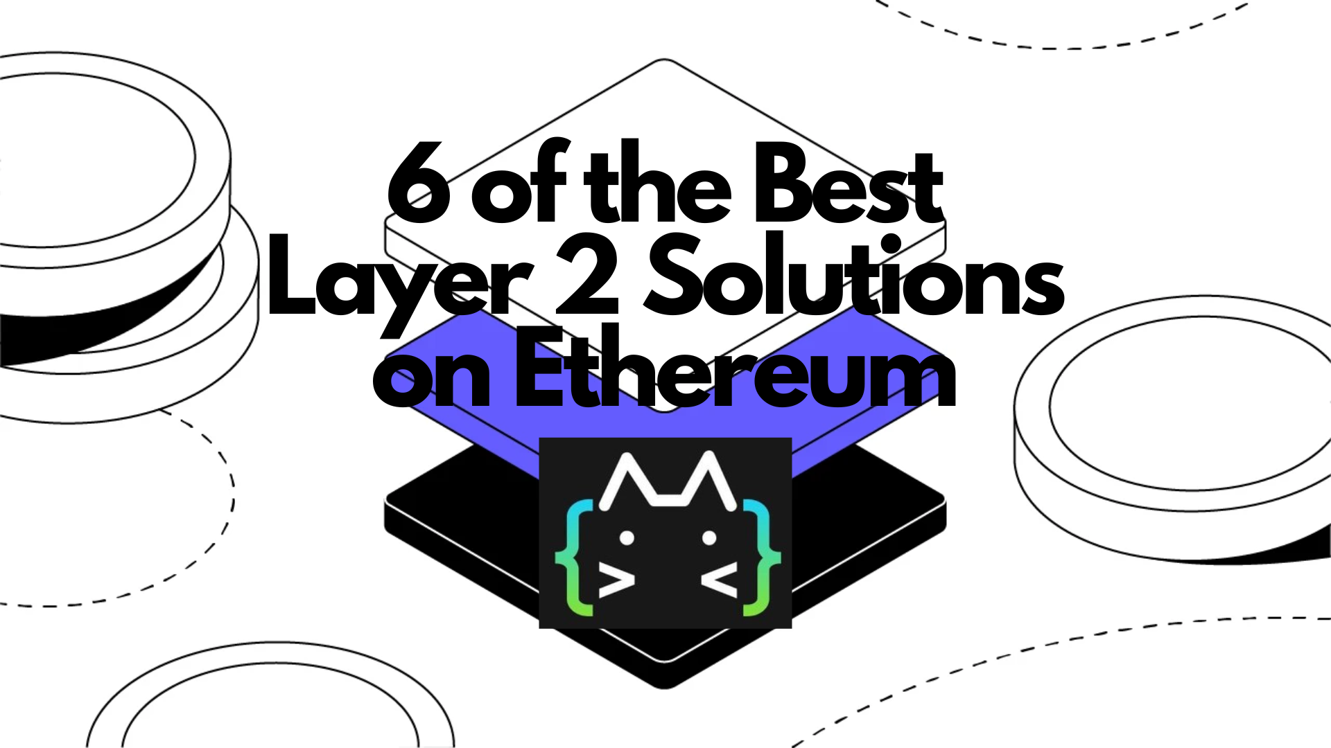 6 of the Best Layer 2 Solutions on Ethereum